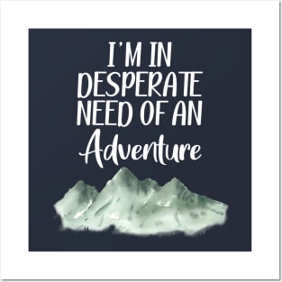 I'm in desperate need of an adventure Posters and Art